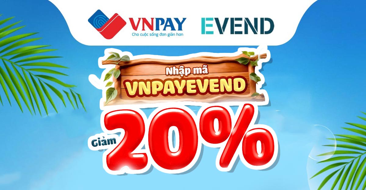Quét VNPAY giảm ngay 20% khi thanh toán trên máy EVEND
