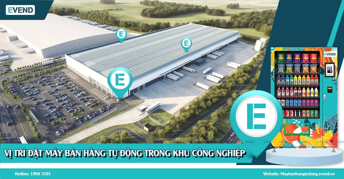 4 Vị trí đặt máy bán hàng tự động khu công nghiệp hiệu quả